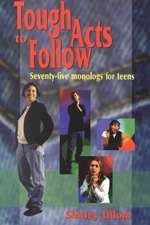 Tough Acts to Follow: 75 Monologs for Teens