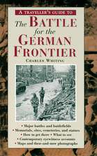 A Travellers Guide to the Battle for the German Frontier