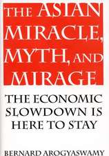 The Asian Miracle, Myth, and Mirage: The Economic Slowdown is Here to Stay