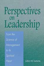 Perspectives on Leadership: From the Science of Management to Its Spiritual Heart