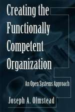 Creating the Functionally Competent Organization: An Open Systems Approach