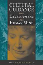 Cultural Guidance in the Development of the Human Mind