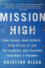 Mission High: One School, How Experts Tried to Fail It, and the Students and Teachers Who Made It Triumph