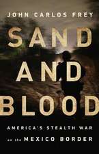 Sand and Blood: America's Stealth War on the Mexico Border