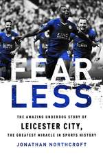 Fearless: The Amazing Underdog Story of Leicester City, the Greatest Miracle in Sports History