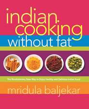 Indian Cooking Without Fat: The Revolutionary New Way to Enjoy Healthy and Delicious Indian Food