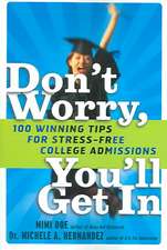 Don't Worry, You'll Get In: 100 Winning Tips for Stress-Free College Admissions