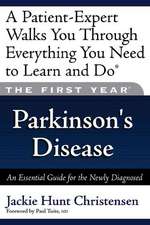 The First Year: Parkinson's Disease: An Essential Guide for the Newly Diagnosed