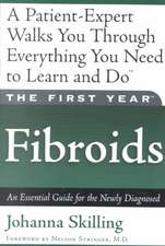 The First Year: Fibroids: An Essential Guide for the Newly Diagnosed