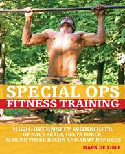 Special Ops Fitness Training: High-Intensity Workouts of Navy Seals, Delta Force, Marine Force Recon and Army Rangers