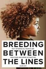 Breeding Between the Lines: Why Interracial People are Healthier and More Attractive