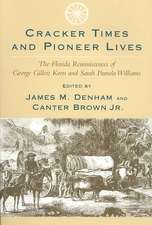 Cracker Times and Pioneer Lives: The Florida Reminiscences of George Gillett Keen and Sarah Pamela Williams