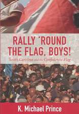 Rally 'Round the Flag, Boys!: South Carolina and the Confederate Flag