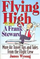 Flying High with A Frank Steward: More Air Travel Tips and Tales from the Flight Crew