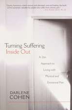 Turning Suffering Inside Out: A Zen Approach for Living with Physical and Emotional Pain