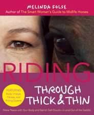 Riding Through Thick and Thin: Make Peace with Your Body and Banish Self-Doubt--In and Out of the Saddle