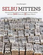 Selbu Mittens: Discover the Rich History of a Norwegian Knitting Tradition with Over 500 Charts and 35 Classic Patterns