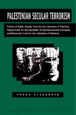 Palestinian Secular Terrorism: Profiles of Fatah, Popular Front for the Liberation of Palestine, Popular Front for the Liberation of Palestine - General Command, and Democratic Front for the Liberation of Palestine