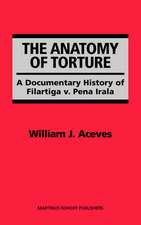 The Anatomy of Torture: A Documentary History of Filartiga v. Pena-Irala