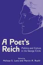 A Poet′s Reich – Politics and Culture in the George Circle