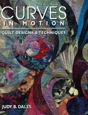 Curves in Motion. Quilt Designs & Techniques - Print on Demand Edition