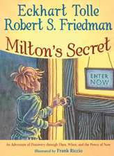 Milton's Secret: An Adventure of Discovery Through Then, When, and the Power of Now