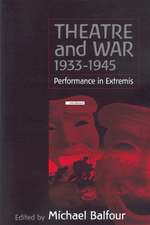 Theatre and War 1933-1945: Performance in Extremis