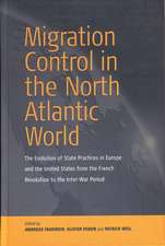 Migration Control in the North-Atlantic World: The Evolution of State Practices in Europe and the United States from the French Revolution to the Inte