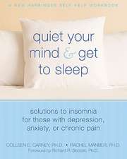 Quiet Your Mind & Get to Sleep: Solutions to Insomnia for Those with Depression, Anxiety, or Chronic Pain