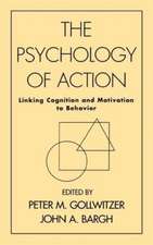 The Psychology of Action: Linking Cognition and Motivation to Behavior