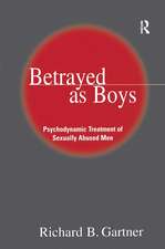 Betrayed as Boys: Psychodynamic Treatment of Sexually Abused Men