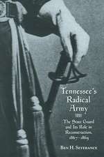 Tennessee's Radical Army: The State Guard and its Role in Reconstruction, 1867-1869