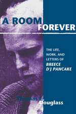 A Room Forever: The Life, Work, and Letters of Breece D'J Pancake