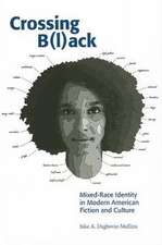 Crossing B(l)ack: Mixed-Race Identity in Modern American Fiction and Culture