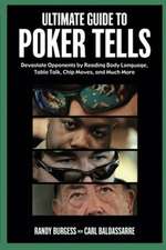 Ultimate Guide to Poker Tells: Devastate Opponents by Reading Body Language, Table Talk, Chip Moves, and Much More