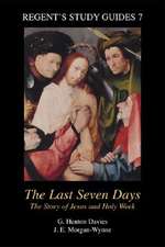 The Last Seven Days: The Story of Jesus and Holy Week