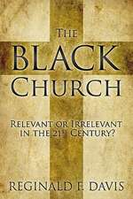 The Black Church: Relevant or Irrelevant in the 21st Century?