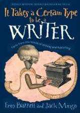 It Takes a Certain Type to Be a Writer: And Hundreds of Other Facts from the World of Writing