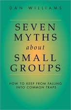 Seven Myths about Small Groups