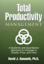 Total Productivity Management (TPmgt): A Systemic and Quantitative Approach to Compete in Quality, Price and Time