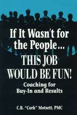 If It Wasn't For the People...This Job Would Be Fun: Coaching for Buy-In and Results