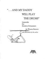 And My Daddy Will Play the Drums: Limericks for Friends of Drummers