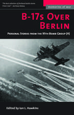 B-17s Over Berlin: Personal Stories from the 95th Bomb Group