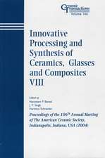 Innovative Processing and Synthesis of Ceramics, Glasses and Composites VIII – Ceramic Transactions V166