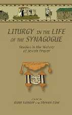 Liturgy in the Life of the Synagogue – Studies in the History of Jewish Prayer