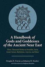 A Handbook of Gods and Goddesses of the Ancient – Three Thousand Deities of Anatolia, Syria, Israel, Sumer, Babylonia, Assyria, and Elam