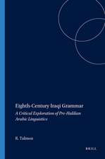 Eighth-Century Iraqi Grammar: A Critical Exploration of Pre-Halilian Arabic Linguistics