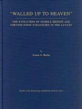 Walled Up to Heaven: The Evolution of Middle Bronze Age Fortification Strategies in the Levant