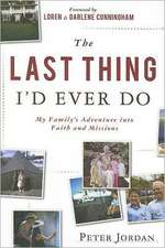 The Last Thing I'd Ever Do: My Family's Adventure Into Faith and Missions