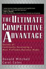 The Ultimate Competitive Advantage - Secrets of Continually Developing a More Profitable Business Model